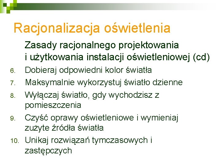 Racjonalizacja oświetlenia Zasady racjonalnego projektowania i użytkowania instalacji oświetleniowej (cd) 6. 7. 8. 9.