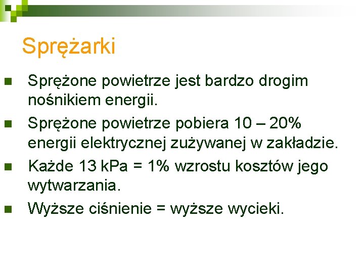 Sprężarki n n Sprężone powietrze jest bardzo drogim nośnikiem energii. Sprężone powietrze pobiera 10