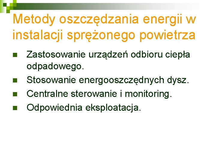 Metody oszczędzania energii w instalacji sprężonego powietrza n n Zastosowanie urządzeń odbioru ciepła odpadowego.