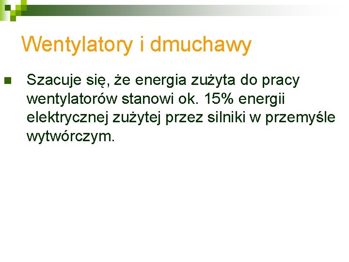 Wentylatory i dmuchawy n Szacuje się, że energia zużyta do pracy wentylatorów stanowi ok.