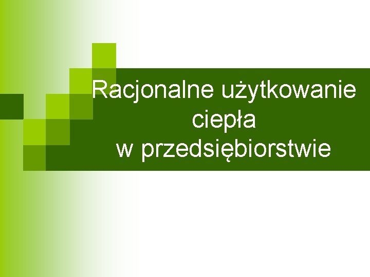 Racjonalne użytkowanie ciepła w przedsiębiorstwie 