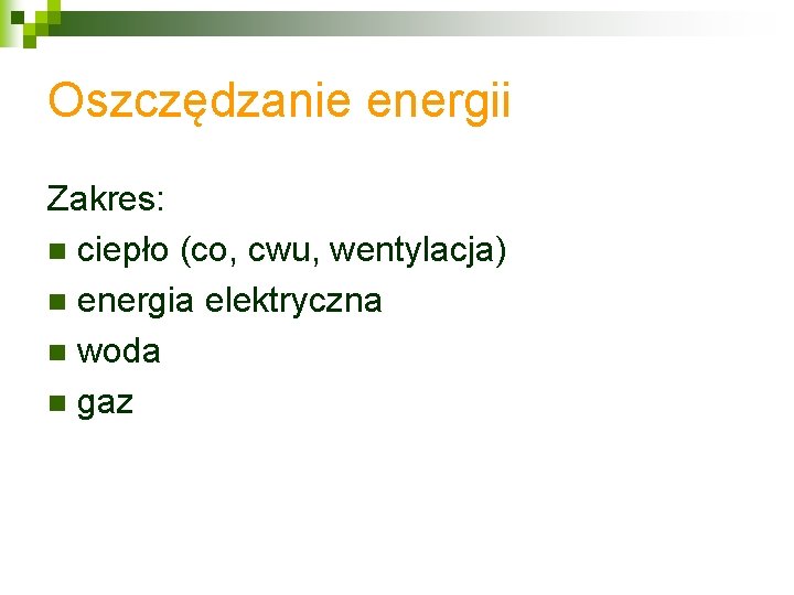 Oszczędzanie energii Zakres: n ciepło (co, cwu, wentylacja) n energia elektryczna n woda n