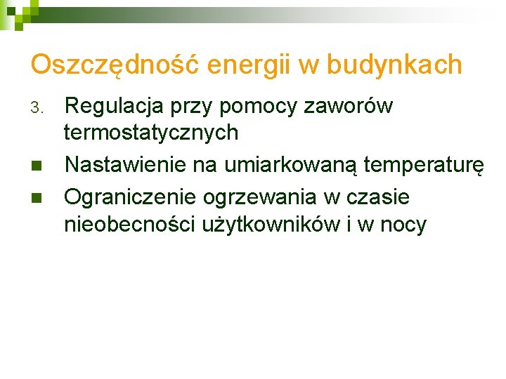 Oszczędność energii w budynkach 3. n n Regulacja przy pomocy zaworów termostatycznych Nastawienie na