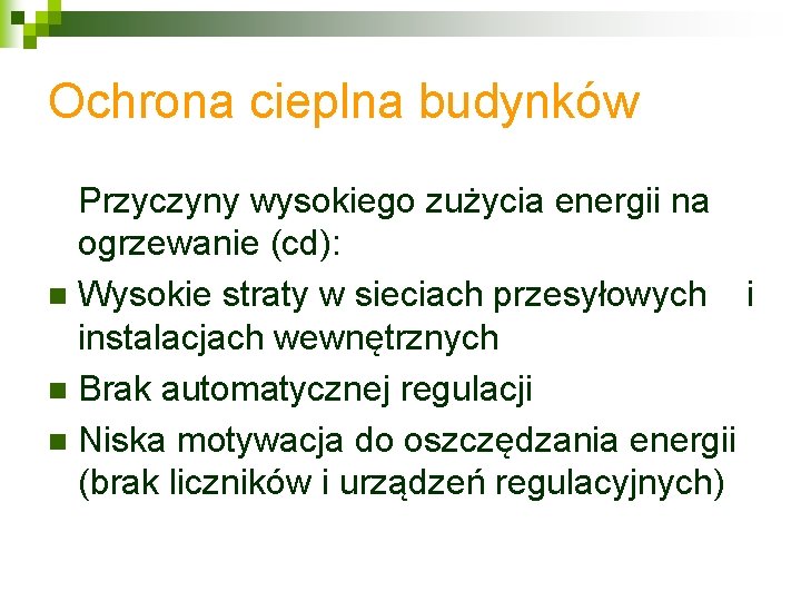 Ochrona cieplna budynków Przyczyny wysokiego zużycia energii na ogrzewanie (cd): n Wysokie straty w