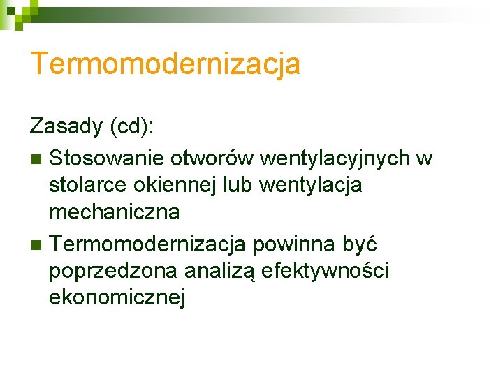 Termomodernizacja Zasady (cd): n Stosowanie otworów wentylacyjnych w stolarce okiennej lub wentylacja mechaniczna n