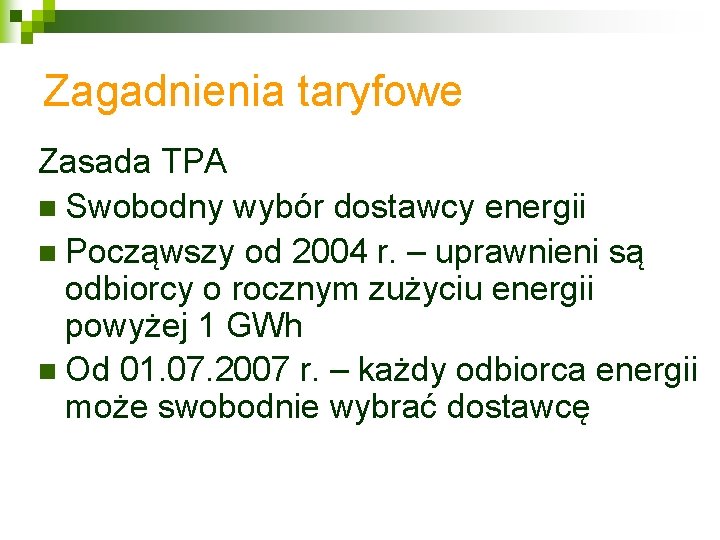 Zagadnienia taryfowe Zasada TPA n Swobodny wybór dostawcy energii n Począwszy od 2004 r.