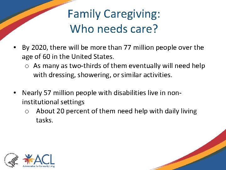 Family Caregiving: Who needs care? • By 2020, there will be more than 77 Family Caregiving: Who needs care? • By 2020, there will be more than 77
