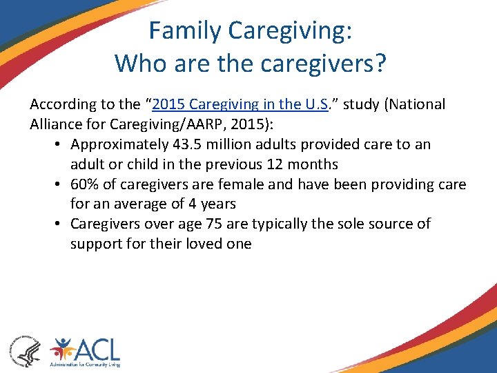 Family Caregiving: Who are the caregivers? According to the “ 2015 Caregiving in the