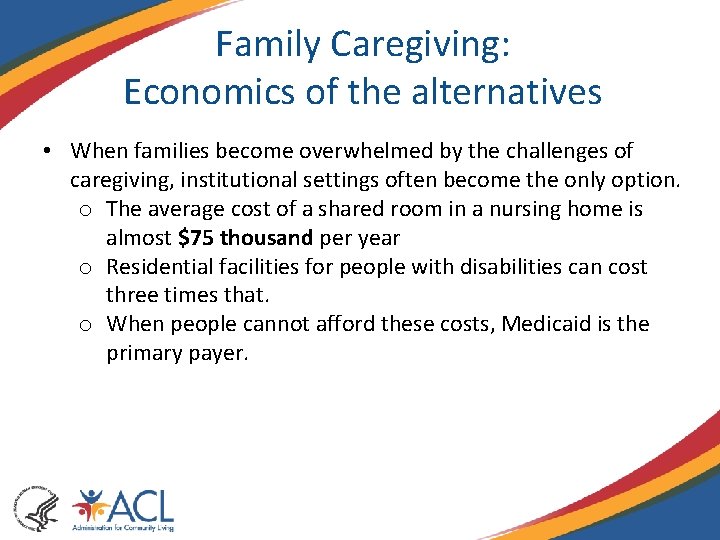Family Caregiving: Economics of the alternatives • When families become overwhelmed by the challenges Family Caregiving: Economics of the alternatives • When families become overwhelmed by the challenges