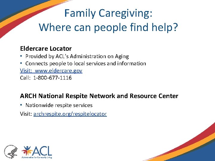 Family Caregiving: Where can people find help? Eldercare Locator • Provided by ACL’s Administration Family Caregiving: Where can people find help? Eldercare Locator • Provided by ACL’s Administration