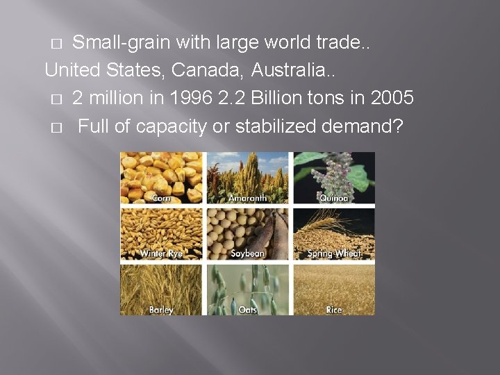 Small-grain with large world trade. . United States, Canada, Australia. . � 2 million