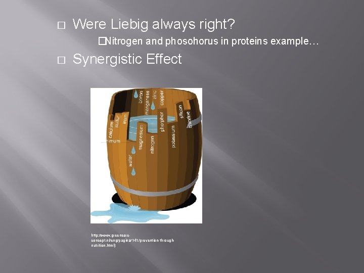 � Were Liebig always right? �Nitrogen and phosohorus in proteins example… � Synergistic Effect
