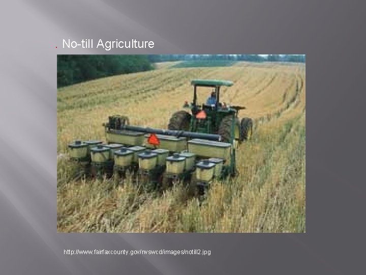 . No-till Agriculture http: //www. fairfaxcounty. gov/nvswcd/images/notill 2. jpg 