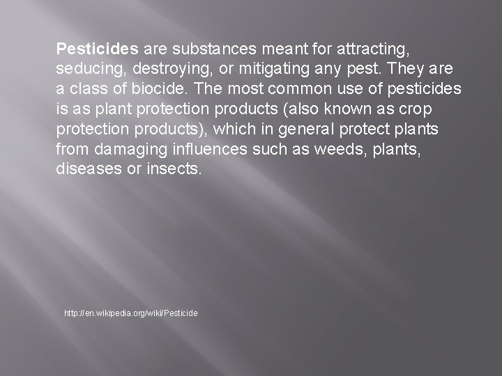 Pesticides are substances meant for attracting, seducing, destroying, or mitigating any pest. They are