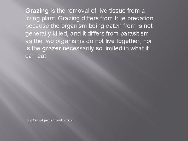 Grazing is the removal of live tissue from a living plant. Grazing differs from