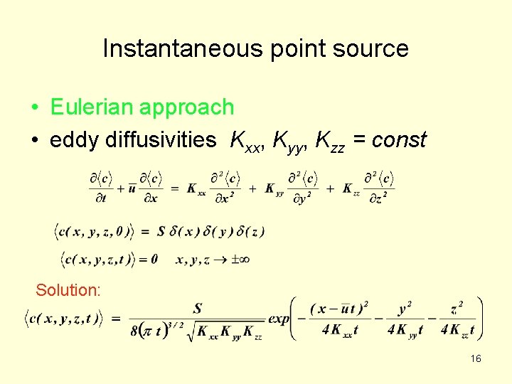 Instantaneous point source • Eulerian approach • eddy diffusivities Kxx, Kyy, Kzz = const Instantaneous point source • Eulerian approach • eddy diffusivities Kxx, Kyy, Kzz = const