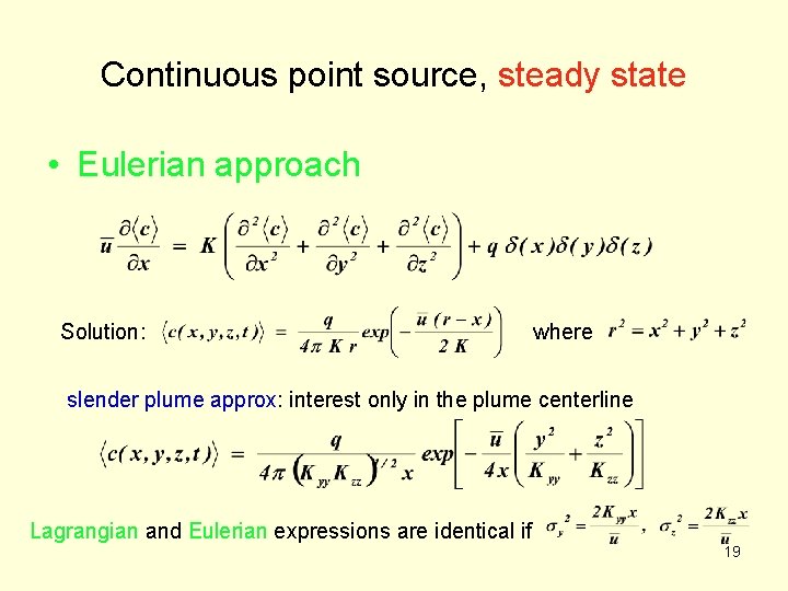 Continuous point source, steady state • Eulerian approach Solution: where slender plume approx: interest Continuous point source, steady state • Eulerian approach Solution: where slender plume approx: interest