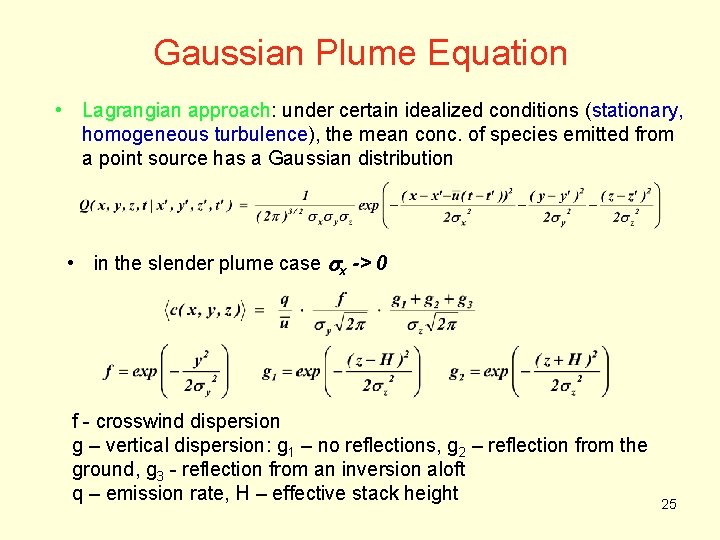 Gaussian Plume Equation • Lagrangian approach: under certain idealized conditions (stationary, homogeneous turbulence), the Gaussian Plume Equation • Lagrangian approach: under certain idealized conditions (stationary, homogeneous turbulence), the