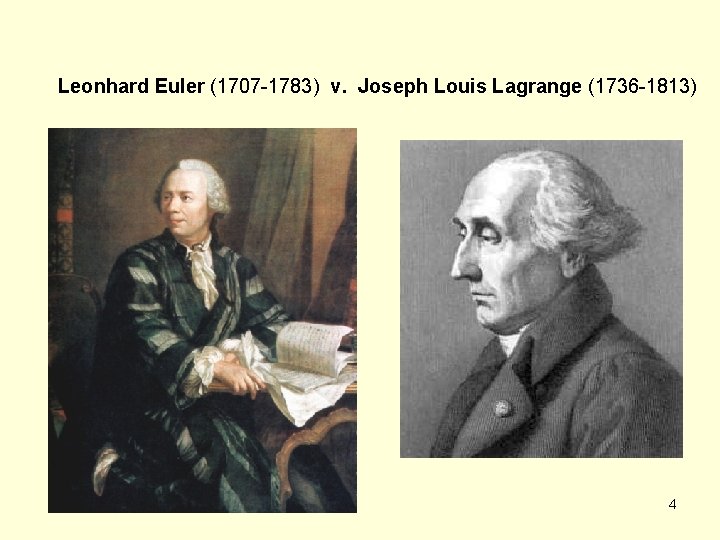 Leonhard Euler (1707 -1783) v. Joseph Louis Lagrange (1736 -1813) 4 Leonhard Euler (1707 -1783) v. Joseph Louis Lagrange (1736 -1813) 4