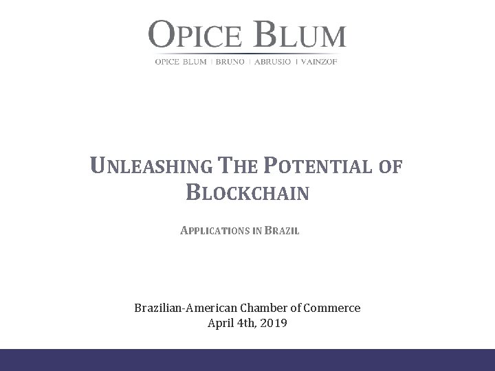 UNLEASHING THE POTENTIAL OF BLOCKCHAIN APPLICATIONS IN BRAZIL Brazilian-American Chamber of Commerce April 4