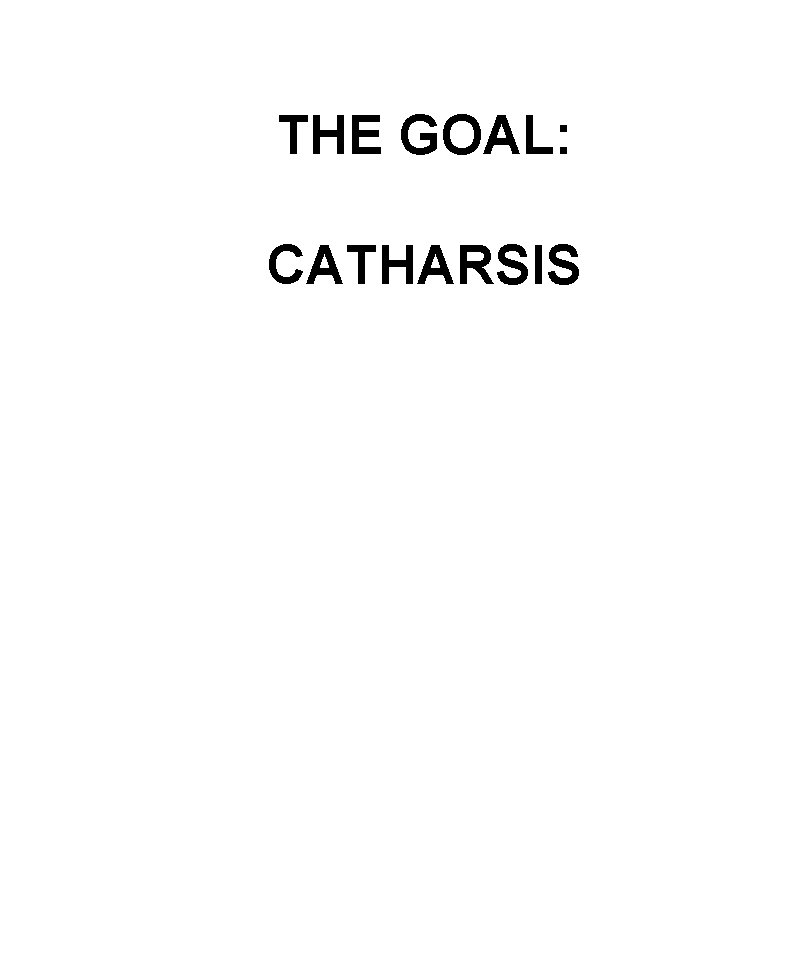 THE GOAL: CATHARSIS 