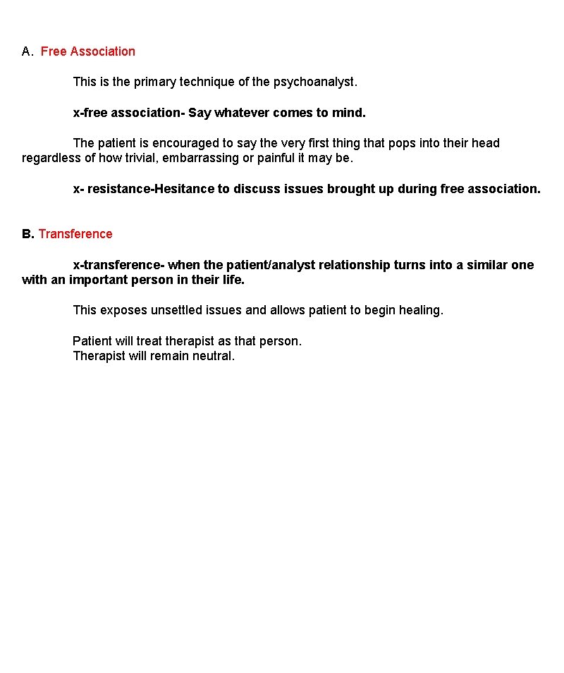 A. Free Association This is the primary technique of the psychoanalyst. x-free association- Say