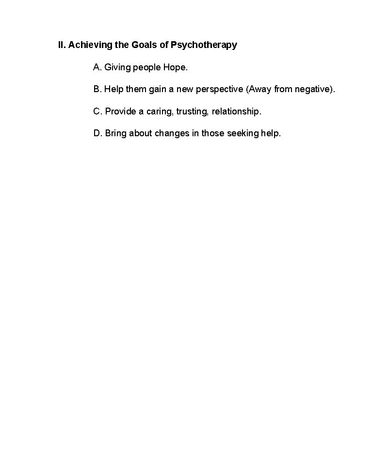II. Achieving the Goals of Psychotherapy A. Giving people Hope. B. Help them gain