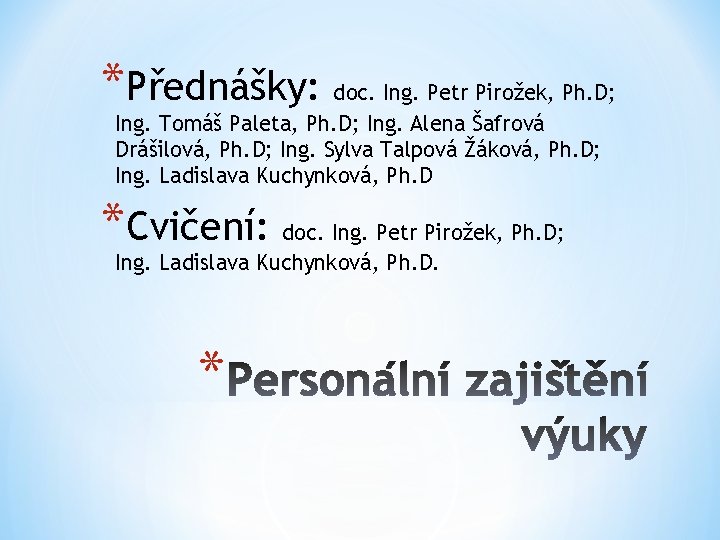 *Přednášky: doc. Ing. Petr Pirožek, Ph. D; Ing. Tomáš Paleta, Ph. D; Ing. Alena
