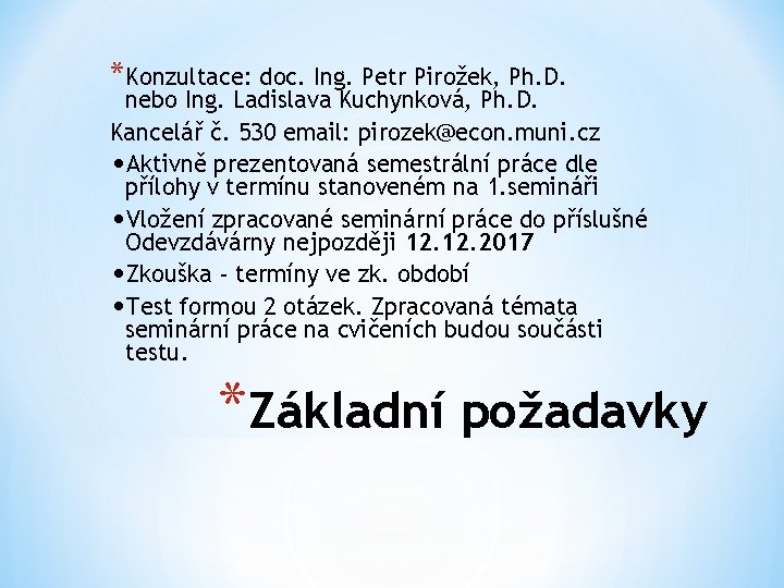 *Konzultace: doc. Ing. Petr Pirožek, Ph. D. nebo Ing. Ladislava Kuchynková, Ph. D. Kancelář