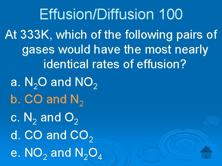 Effusion/Diffusion 100 At 333 K, which of the following pairs of gases would have