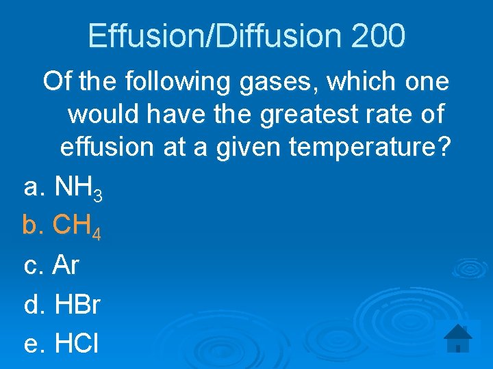 Effusion/Diffusion 200 Of the following gases, which one would have the greatest rate of