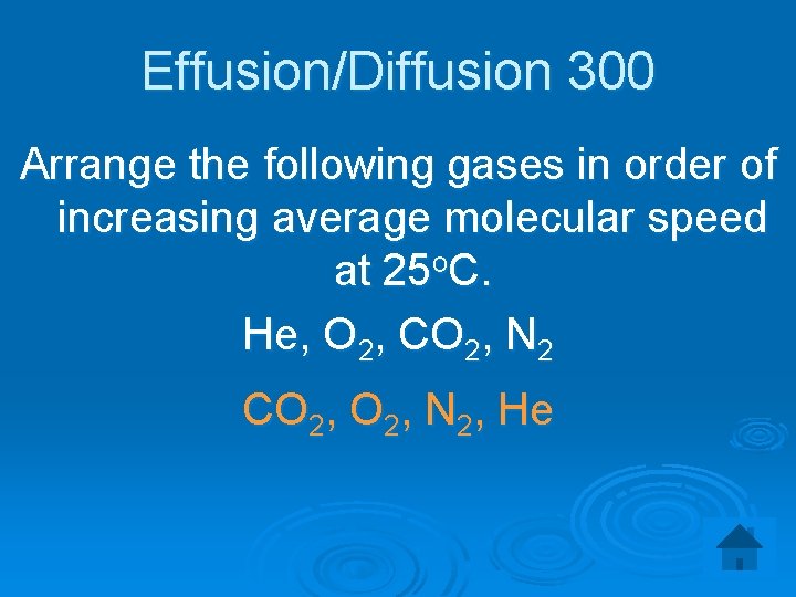 Effusion/Diffusion 300 Arrange the following gases in order of increasing average molecular speed at