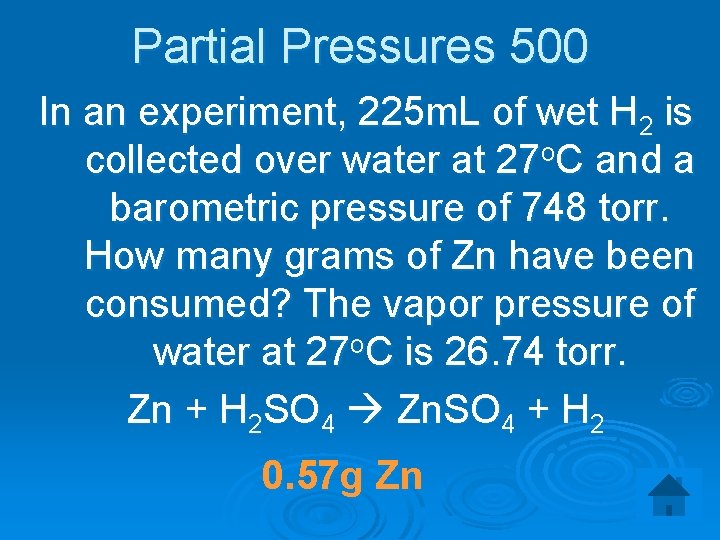 Partial Pressures 500 In an experiment, 225 m. L of wet H 2 is