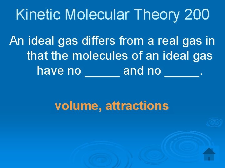 Kinetic Molecular Theory 200 An ideal gas differs from a real gas in that