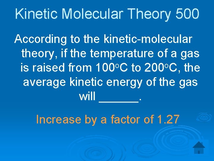 Kinetic Molecular Theory 500 According to the kinetic-molecular theory, if the temperature of a