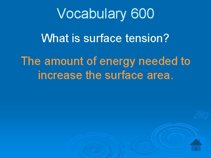 Vocabulary 600 What is surface tension? The amount of energy needed to increase the