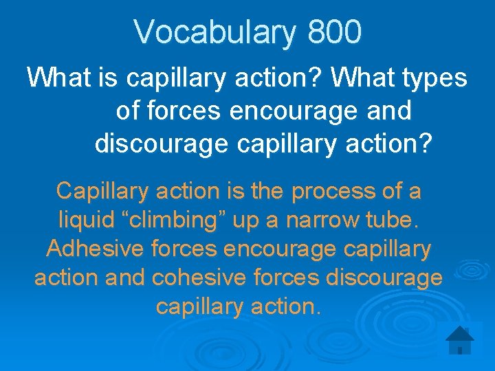 Vocabulary 800 What is capillary action? What types of forces encourage and discourage capillary