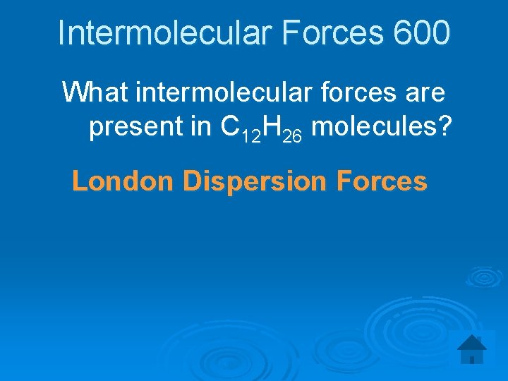 Intermolecular Forces 600 What intermolecular forces are present in C 12 H 26 molecules?