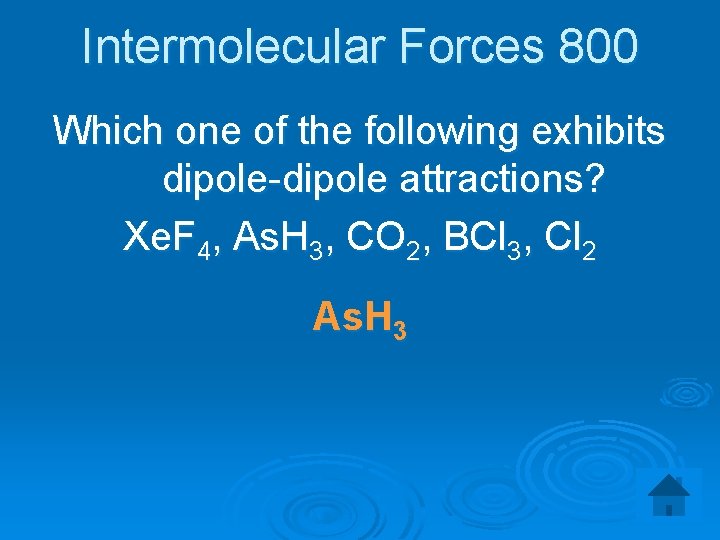 Intermolecular Forces 800 Which one of the following exhibits dipole-dipole attractions? Xe. F 4,