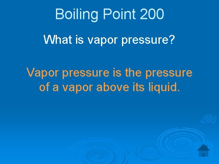 Boiling Point 200 What is vapor pressure? Vapor pressure is the pressure of a