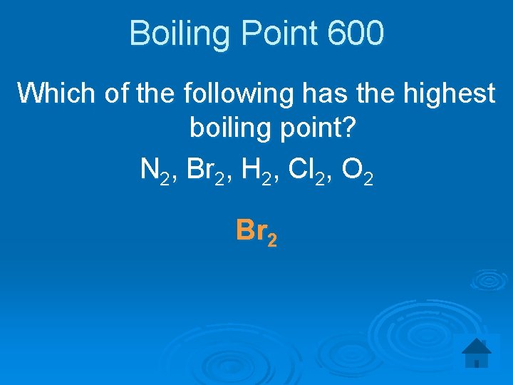 Boiling Point 600 Which of the following has the highest boiling point? N 2,