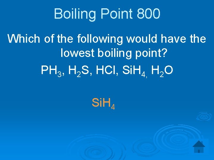 Boiling Point 800 Which of the following would have the lowest boiling point? PH