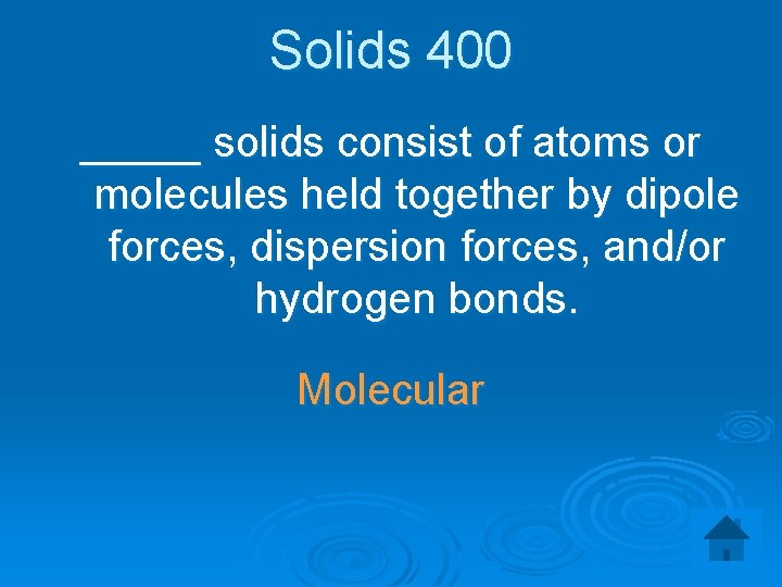 Solids 400 _____ solids consist of atoms or molecules held together by dipole forces,