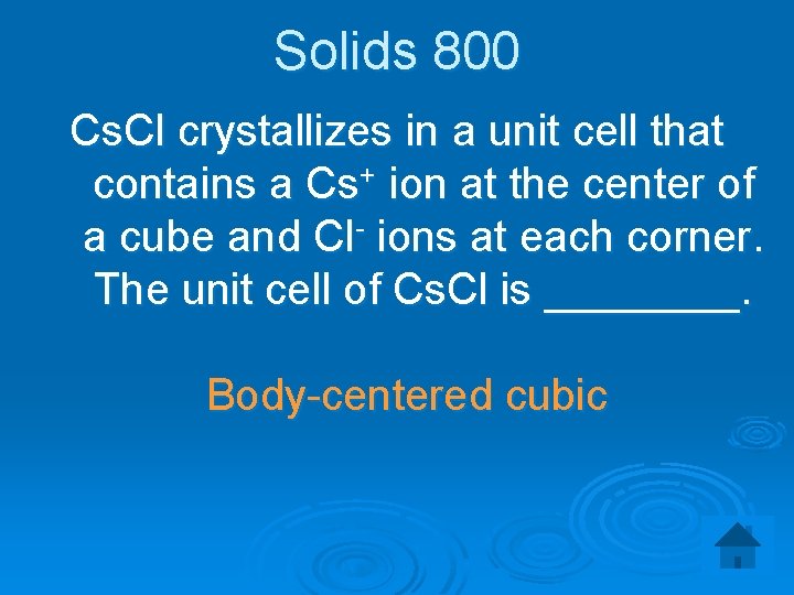 Solids 800 Cs. Cl crystallizes in a unit cell that contains a Cs+ ion