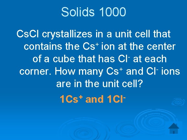 Solids 1000 Cs. Cl crystallizes in a unit cell that contains the Cs+ ion