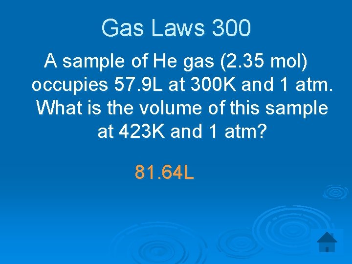 Gas Laws 300 A sample of He gas (2. 35 mol) occupies 57. 9