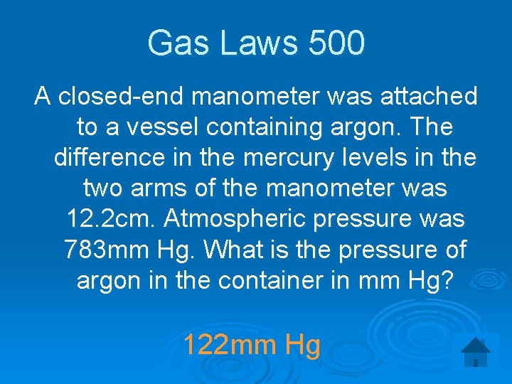 Gas Laws 500 A closed-end manometer was attached to a vessel containing argon. The