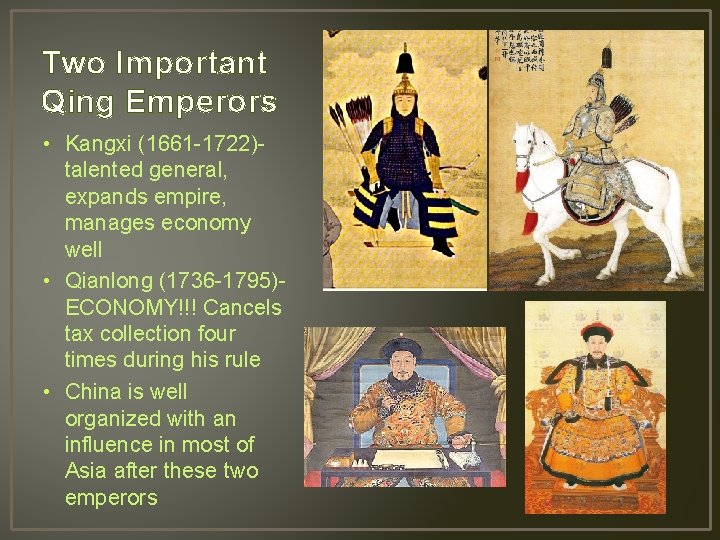 Two Important Qing Emperors • Kangxi (1661 -1722)talented general, expands empire, manages economy well