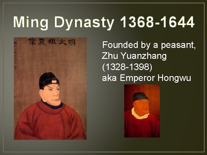 Ming Dynasty 1368 -1644 Founded by a peasant, Zhu Yuanzhang (1328 -1398) aka Emperor