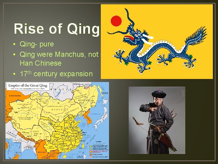 Rise of Qing • Qing- pure • Qing were Manchus, not Han Chinese •